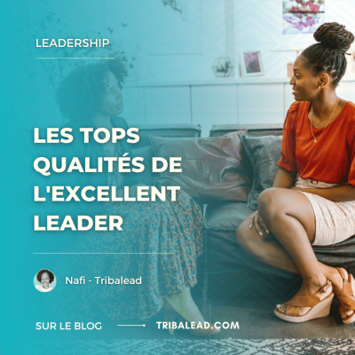 Tout ce qu'il te faut pour être un excellent Leader