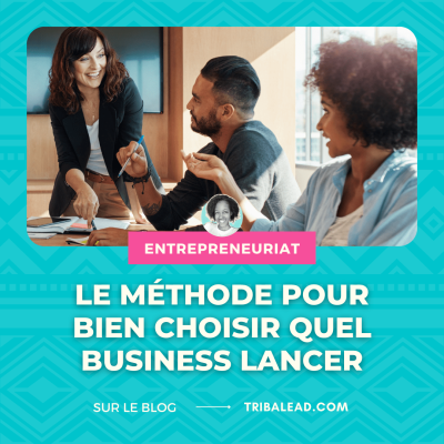 Se lancer dans l'entrepreneuriat : choisir le bon business